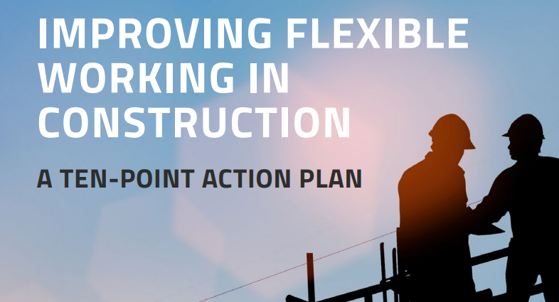 IMPROVING FLEXIBLE WORKING IN CONSTRUCTION: A TEN-POINT ACTION PLAN