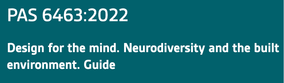 PAS 6463:2022 Design for the mind. Neurodiversity and the built environment. Guide